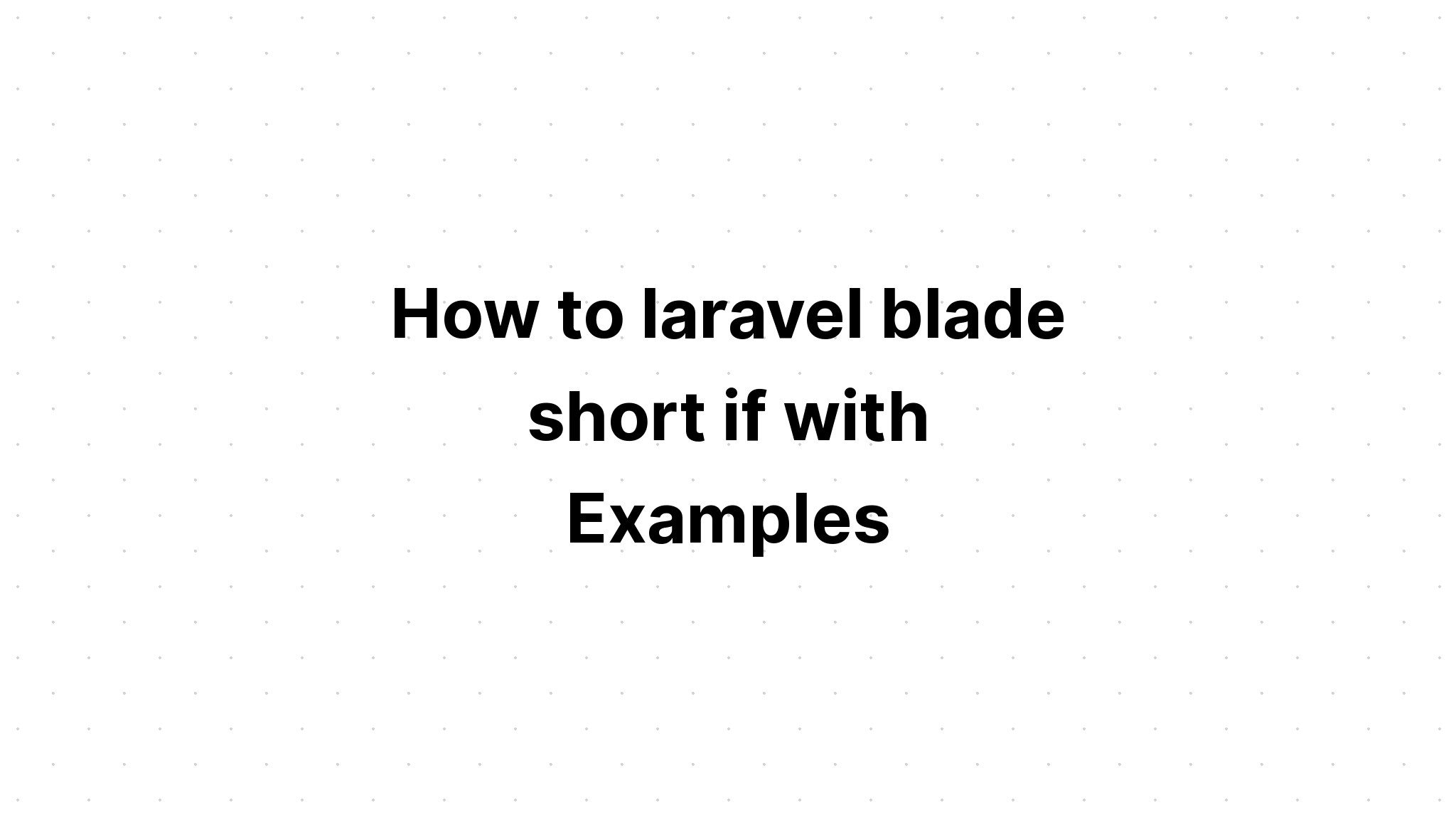 Làm thế nào để laravel blade ngắn nếu có Ví dụ